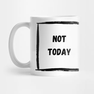 Not Today Mug